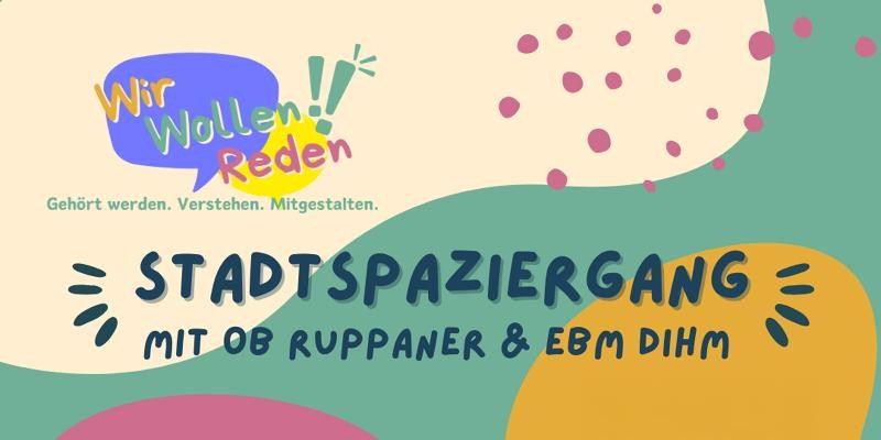 Bunte Grafik mit dem Text: "Stadtspaziergang mit OB Ruppaner & EBM Dihm" und dem Logo "Wir Wollen Reden‘"