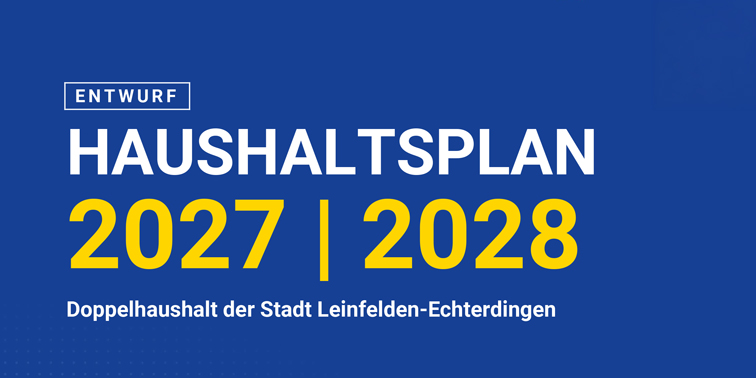 Blaues Teaser-Bild mit dem Text „Entwurf: Haushaltsplan 2027 | 2028 – Doppelhaushalt der Stadt Leinfelden-Echterdingen“