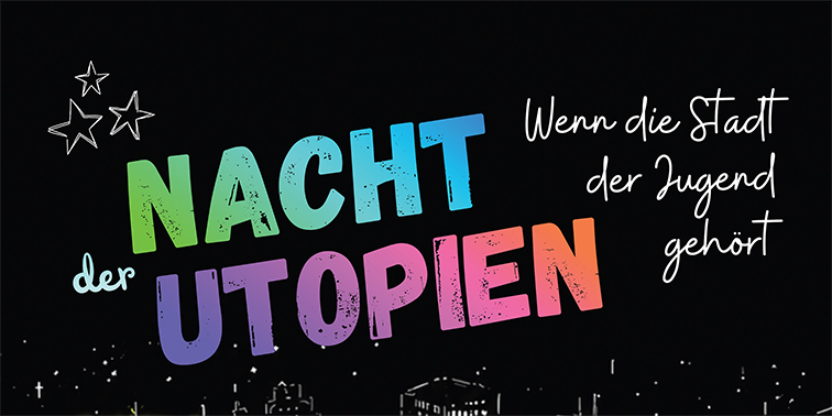 Schriftzug „Nacht der Utopien“ mit dem Slogan „Wenn die Stadt der Jugend gehört“ auf schwarzem Hintergrund